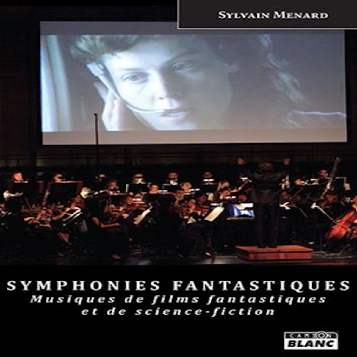SYMPHONIES FANTASTIQUES. MUSIQUES DE FILMS FANTASTIQUES ET DE SCIENCE-FICTION, Ménard Sylvain