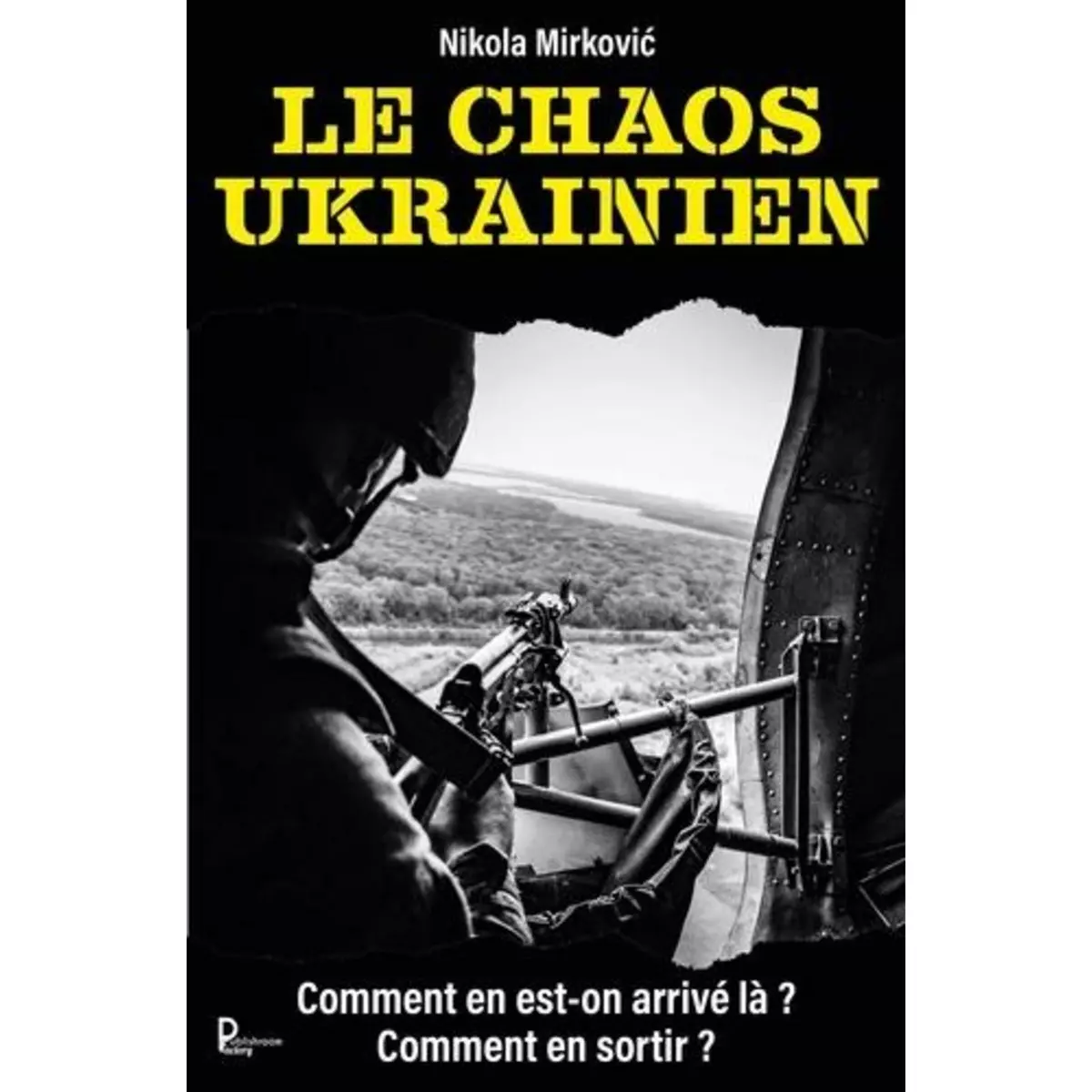  LE CHAOS UKRAINIEN. COMMENT EN EST-ON ARRIVE LA ?, Mirkovic Nikola