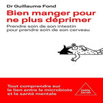 BIEN MANGER POUR NE PLUS DEPRIMER. PRENDRE SOIN DE SON INTESTIN POUR PRENDRE SOIN DE SON CERVEAU, Fond Guillaume