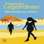 QUI AURAIT PU CROIRE..., Legardinier Pascale