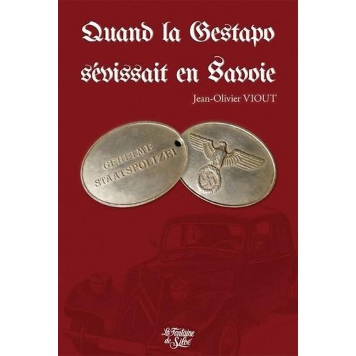 QUAND LA GESTAPO SEVISSAIT EN SAVOIE, Viout Jean-Olivier