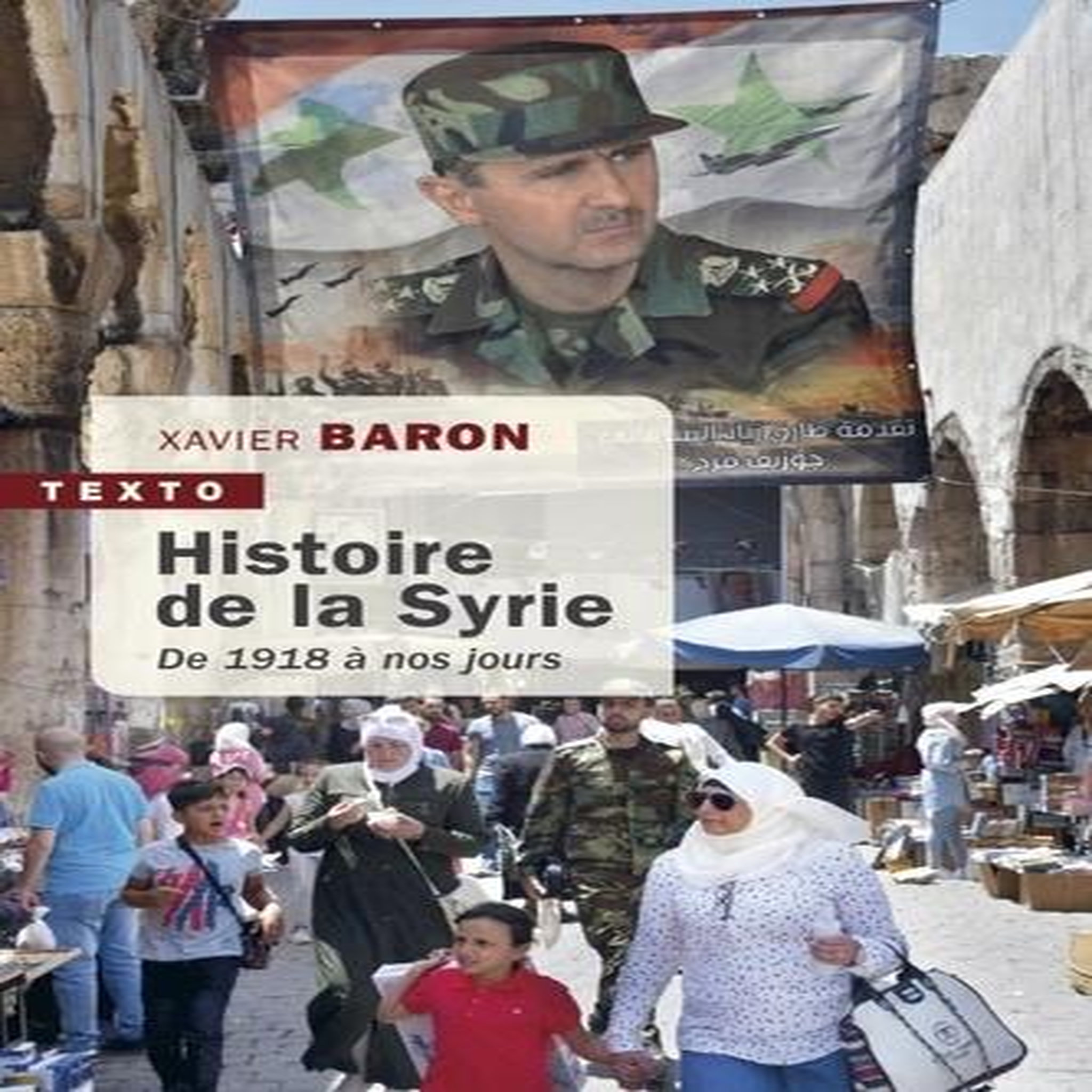 HISTOIRE DE LA SYRIE. DE 1918 A NOS JOURS, EDITION REVUE ET AUGMENTEE, Baron Xavier
