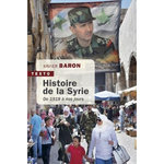 HISTOIRE DE LA SYRIE. DE 1918 A NOS JOURS, EDITION REVUE ET AUGMENTEE, Baron Xavier