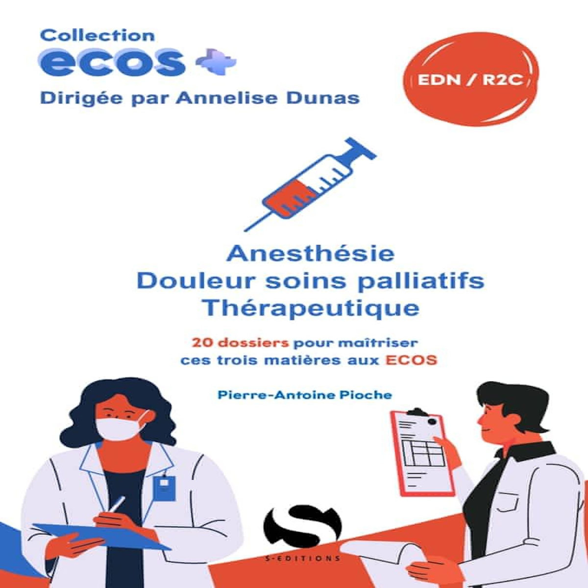 ANESTHESIE, DOULEUR-SOINS PALLIATIFS, THERAPEUTIQUES. 20 DOSSIERS POUR MAITRISER CES TROIS MATIERES AUX ECOS, Pioche Pierre-Antoine
