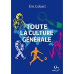 TOUTE LA CULTURE GENERALE. 2E EDITION ACTUALISEE, Cobast Eric