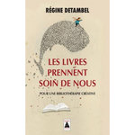 LES LIVRES PRENNENT SOIN DE NOUS. POUR UNE BIBLIOTHERAPIE CREATIVE, Detambel Régine