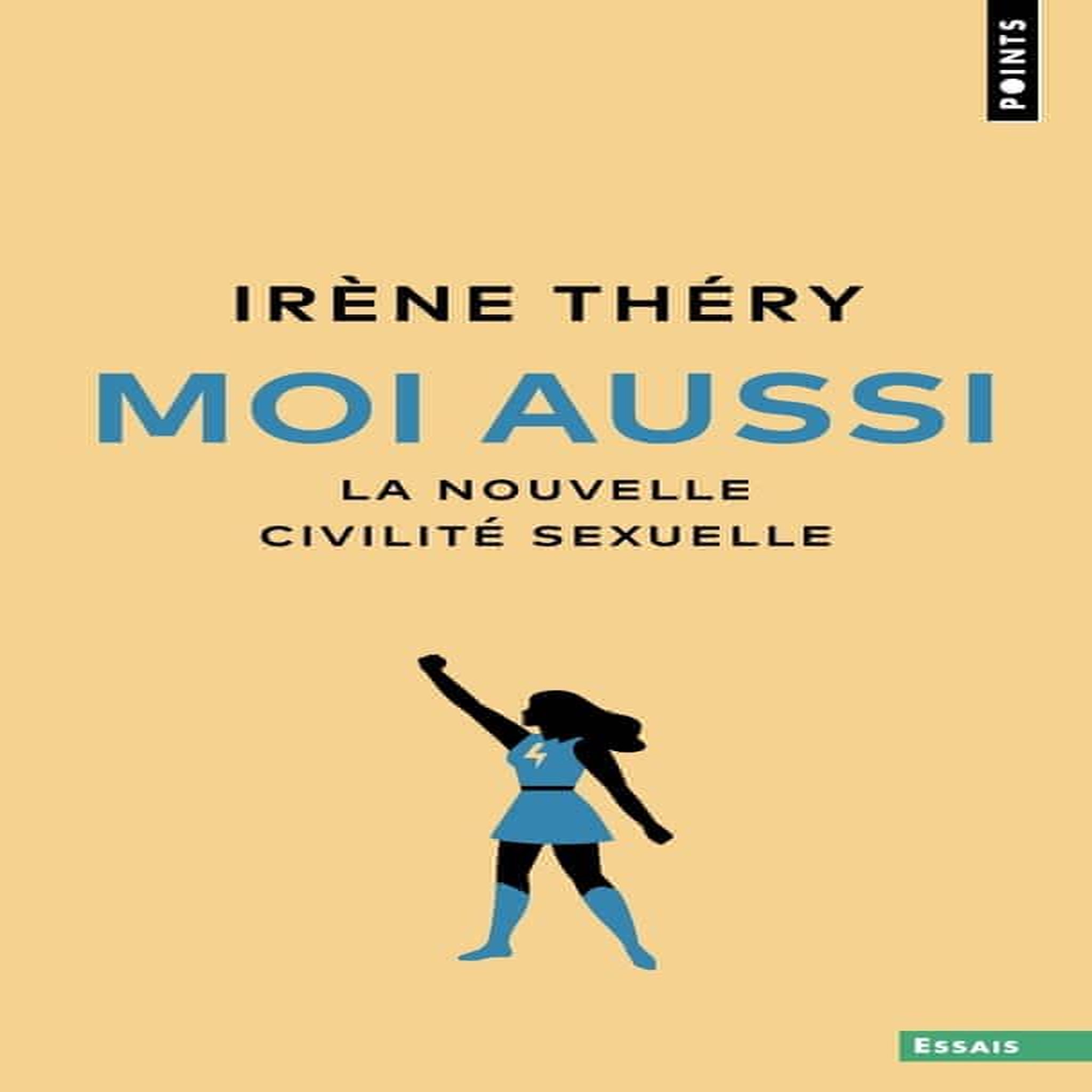 MOI AUSSI. LA NOUVELLE CIVILITE SEXUELLE, Théry Irène