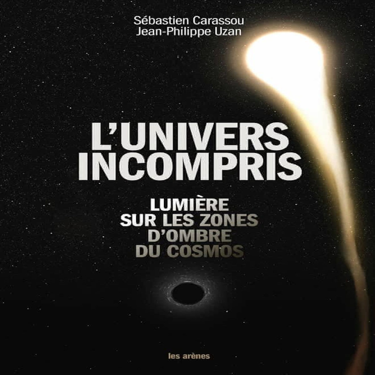 L'UNIVERS INCOMPRIS. LUMIERE SUR LES ZONES D'OMBRES DU COSMOS, Carassou Sébastien