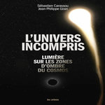 L'UNIVERS INCOMPRIS. LUMIERE SUR LES ZONES D'OMBRES DU COSMOS, Carassou Sébastien