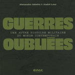GUERRES OUBLIEES. UNE AUTRE HISTOIRE MILITAIRE DU MONDE CONTEMPORAIN, Jubelin Alexandre