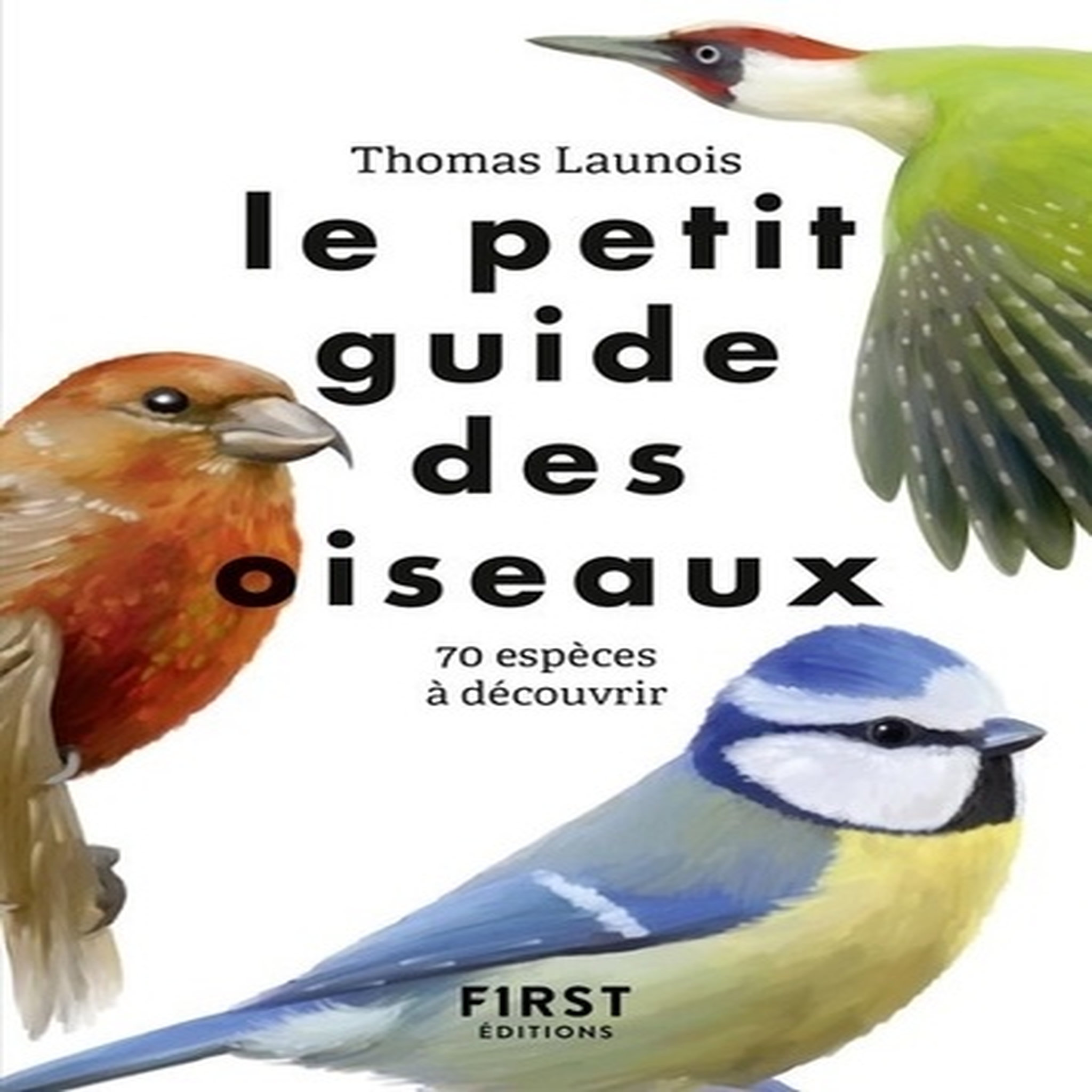  LE PETIT GUIDE DES OISEAUX. 70 ESPECES A DECOUVRIR, Launois Thomas
