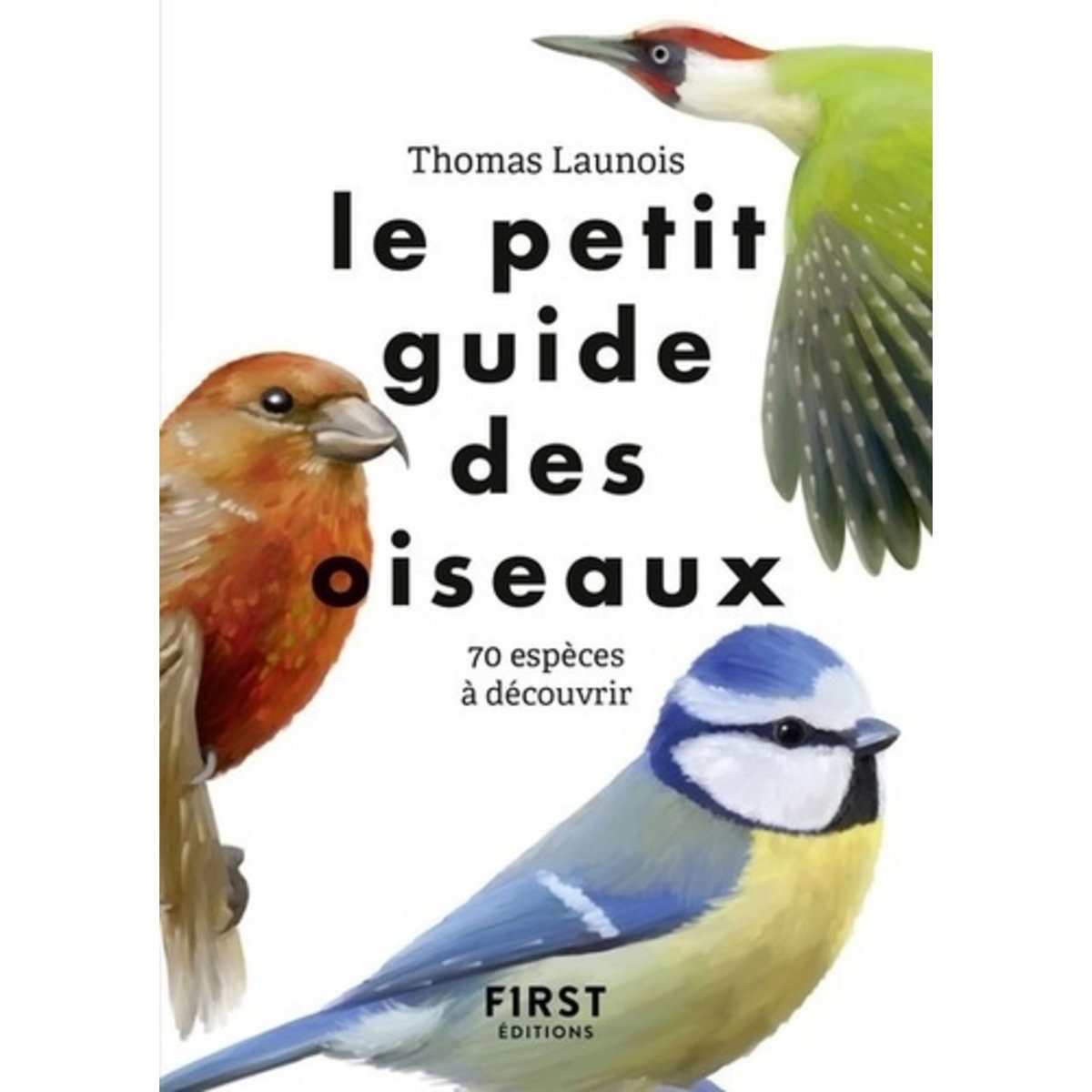  LE PETIT GUIDE DES OISEAUX. 70 ESPECES A DECOUVRIR, Launois Thomas