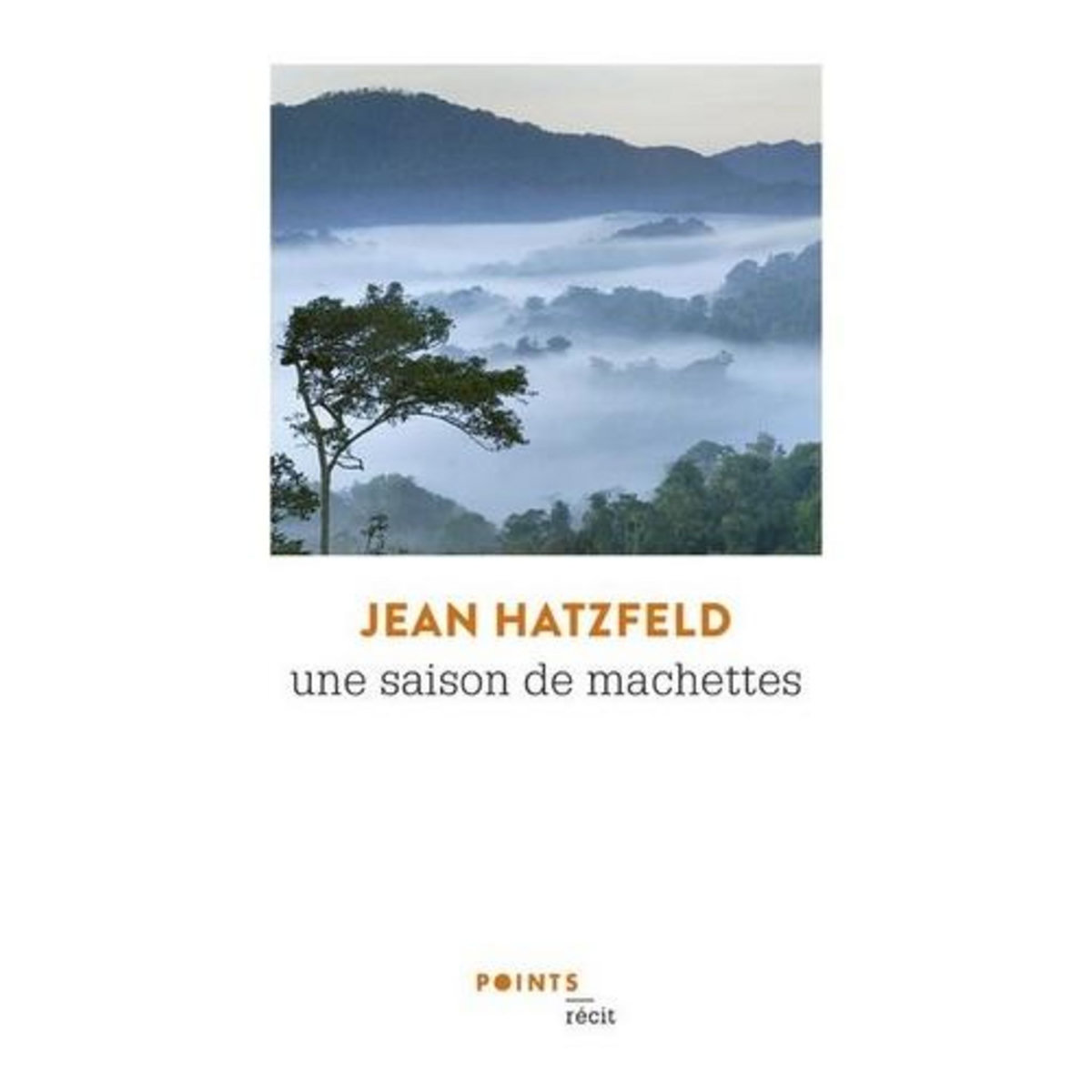 UNE SAISON DE MACHETTES, Hatzfeld Jean