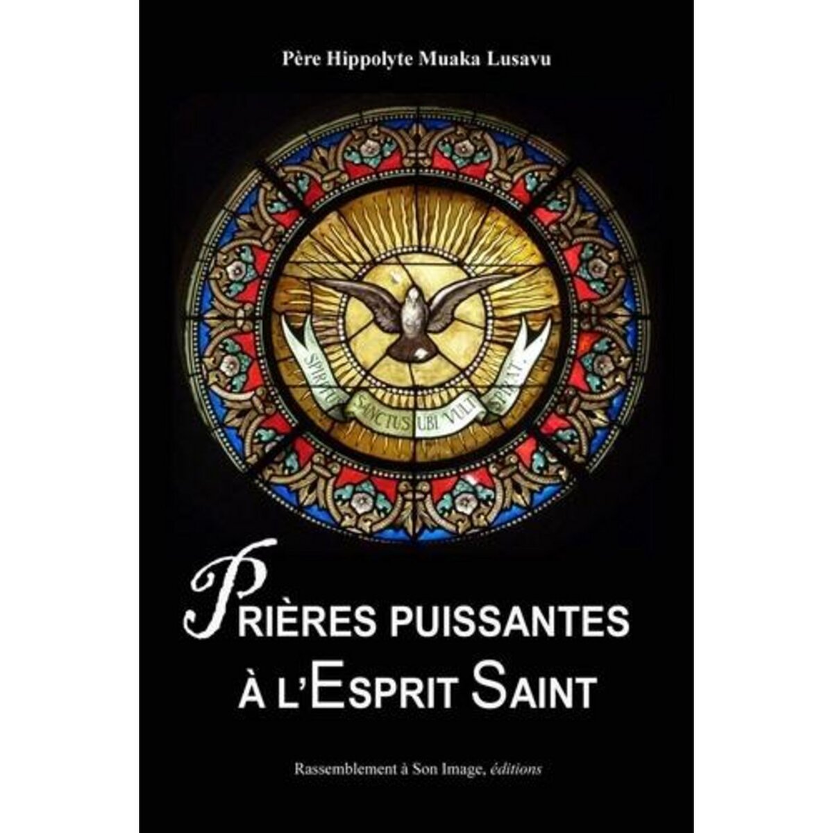 PRIERES PUISSANTES A L´ESPRIT SAINT, Muaka Lusavu Hippolyte