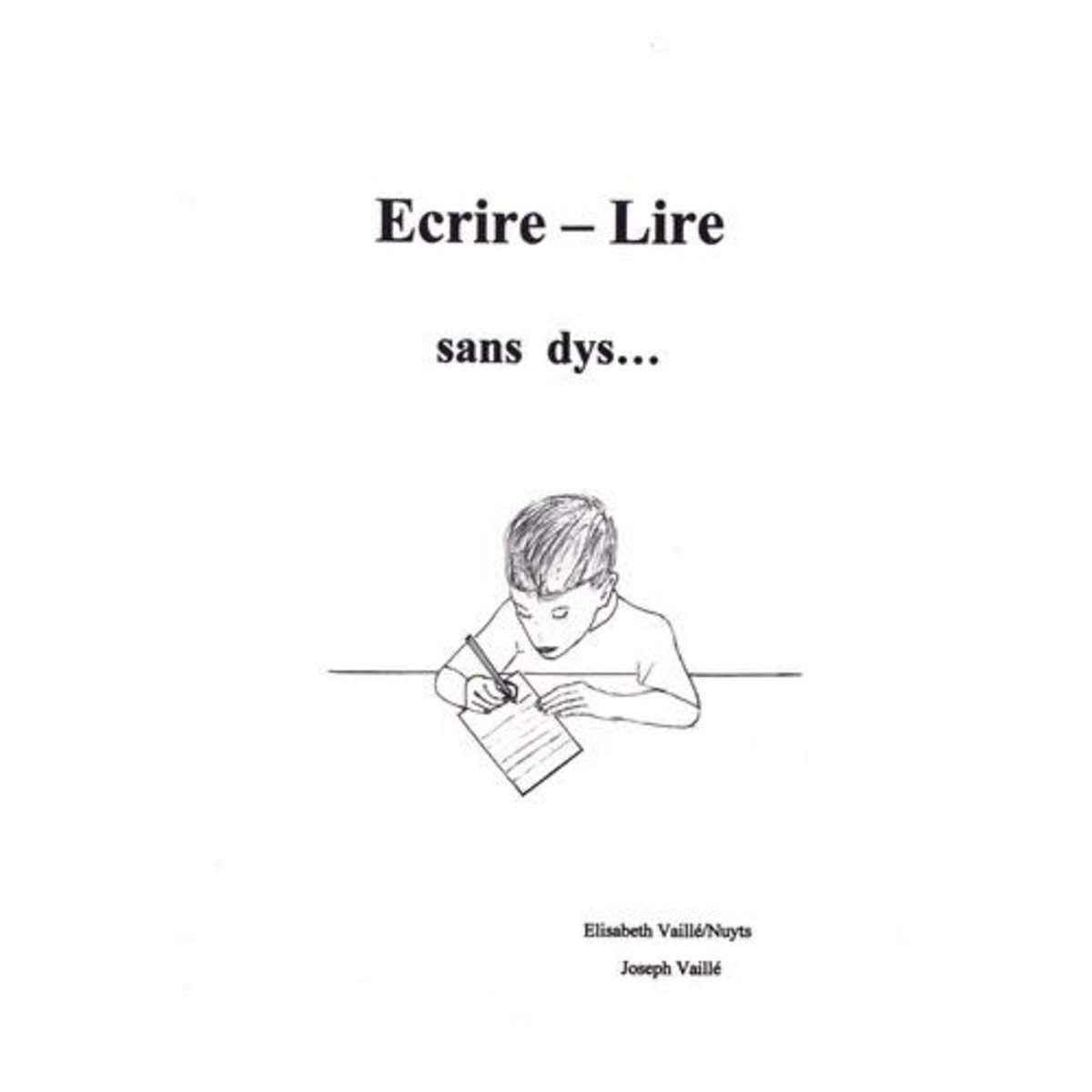 ECRIRE-LIRE. SANS DYS..., Vaillé-Nuyts Elisabeth