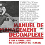 MANUEL DE MANAGEMENT DECOMPLEXE. L'ART CAPITALISTE DE DISCIPLINER LE TRAVAIL, Galluzzo Anthony
