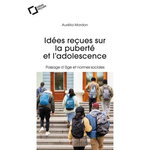 IDEES RECUES SUR LA PUBERTE ET L'ADOLESCENCE. PASSAGE D'AGE ET NORMES SOCIALES, Mardon Aurélia