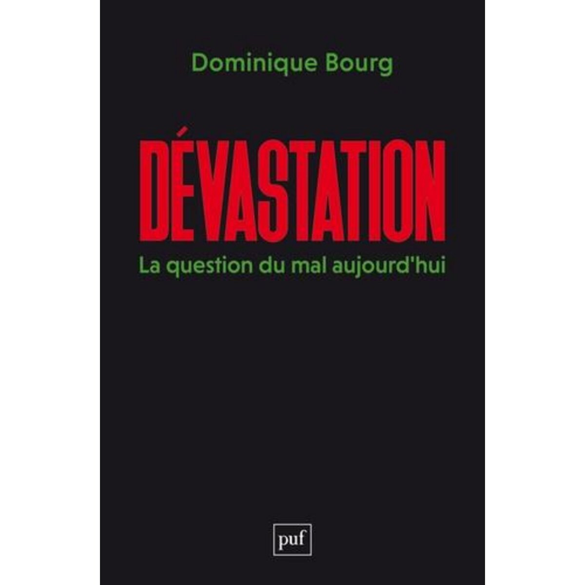 DEVASTATION. LA QUESTION DU MAL AUJOURD'HUI, Bourg Dominique