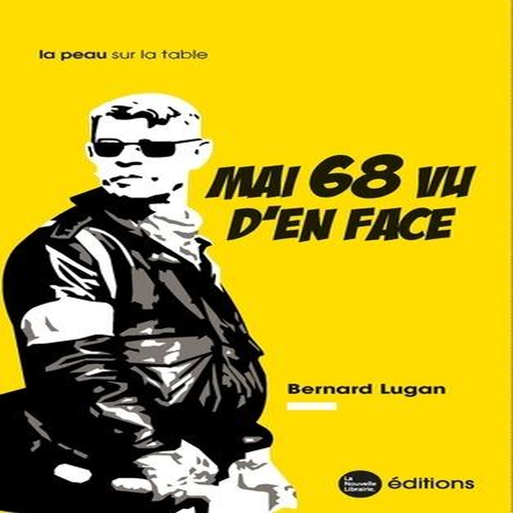 MAI 68 VU D'EN FACE. QUAND LES REBELLES N'ETAIENT PAS CEUX QU'ON CROIT... EDITION REVUE ET AUGMENTEE, Lugan Bernard