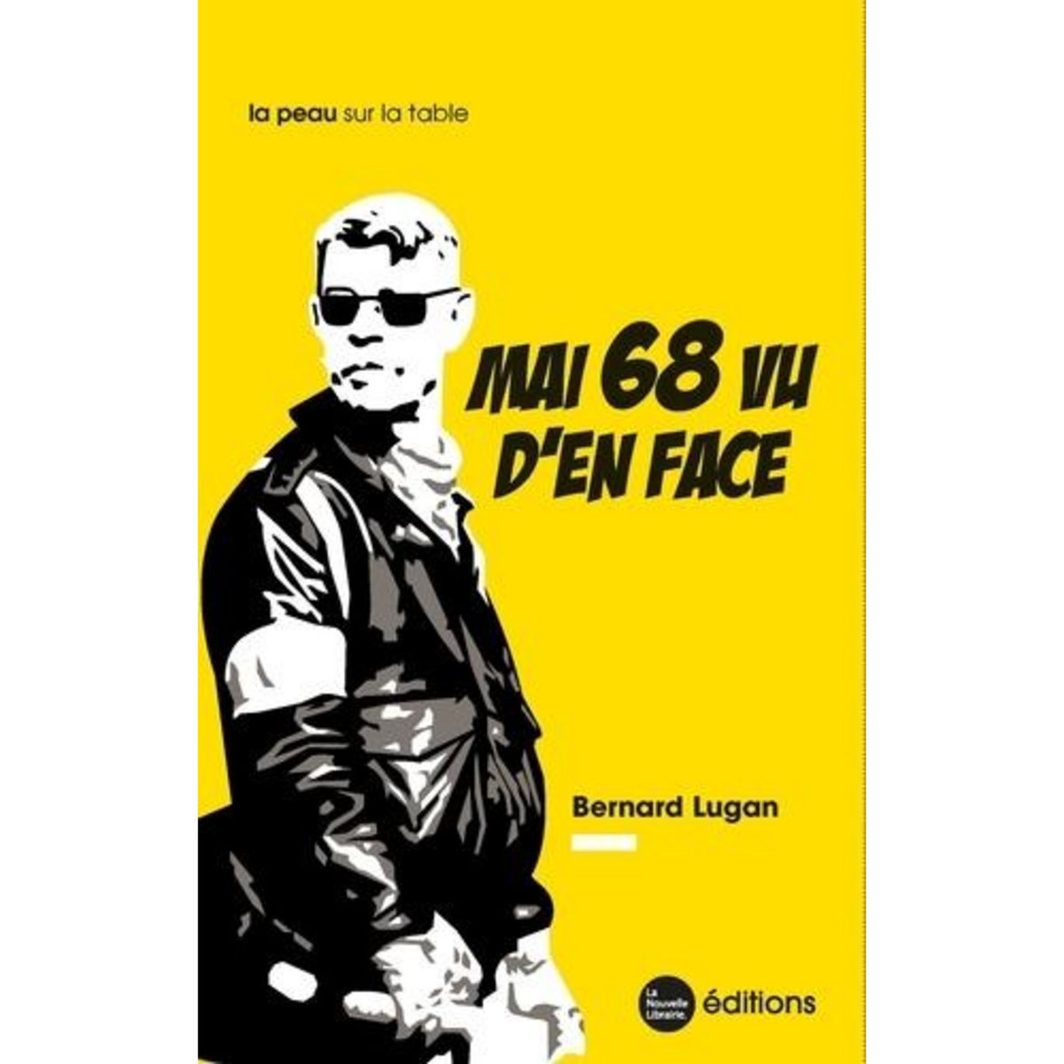 MAI 68 VU D'EN FACE. QUAND LES REBELLES N'ETAIENT PAS CEUX QU'ON CROIT... EDITION REVUE ET AUGMENTEE, Lugan Bernard