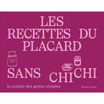 LES RECETTES DU PLACARD SANS CHICHI. LA CUISINE DES GESTES SIMPLES, Dumen Floriane