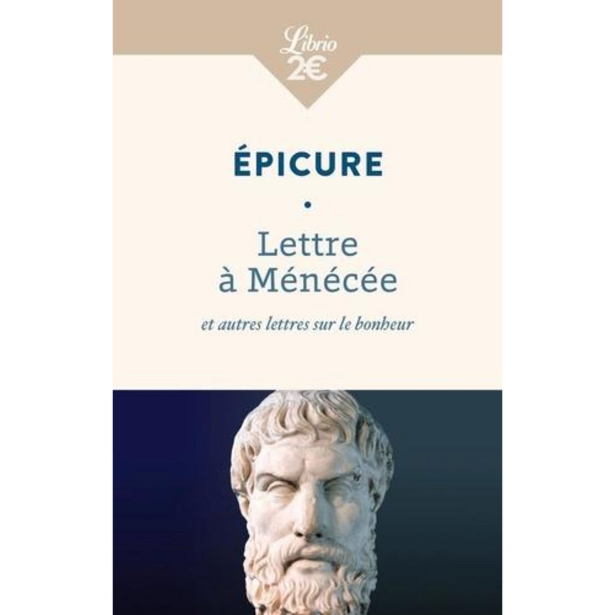 LETTRE A MENECEE ET AUTRES LETTRES SUR LE BONHEUR, Epicure