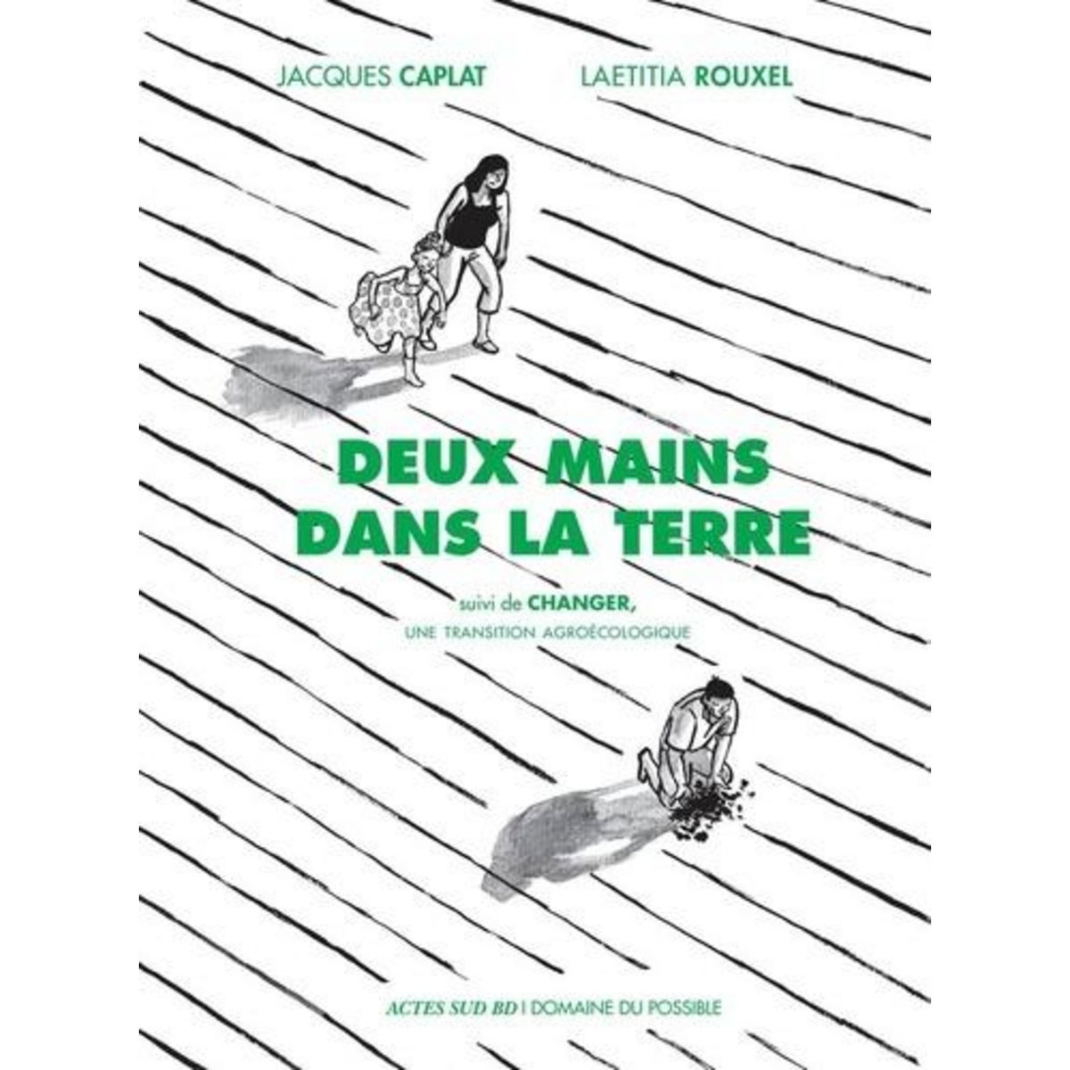 DEUX MAINS DANS LA TERRE. SUIVI DE CHANGER, UNE TRANSITION AGROECOLOGIQUE, Rouxel Laëtitia