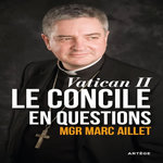 VATICAN II : LE CONCILE EN QUESTIONS. ENTRE EVENEMENT ET HERITAGE, Aillet Marc