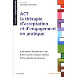 ACT - LA THERAPIE D'ACCEPTATION ET D'ENGAGEMENT EN PRATIQUE, Monestès Jean-Louis