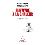 SURVIVRE A LA CHALEUR. ADAPTONS-NOUS, Glachant Matthieu