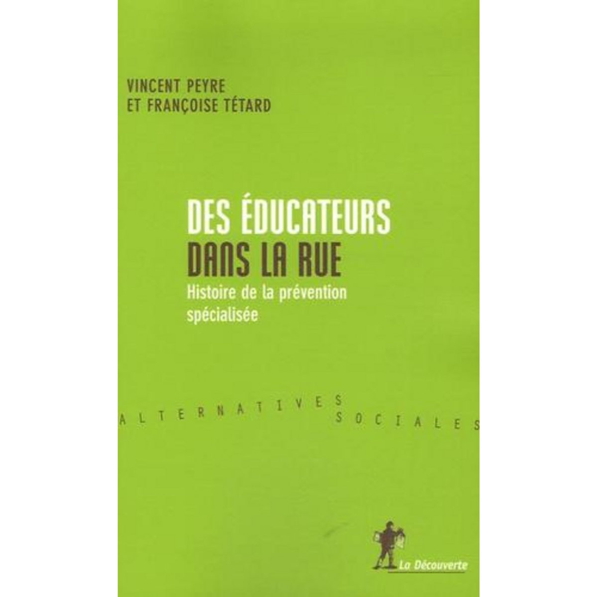 DES EDUCATEURS DANS LA RUE. HISTOIRE DE LA PREVENTION SPECIALISEE, Tétard Françoise