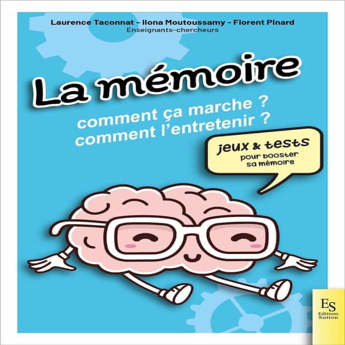 LA MEMOIRE. COMMENT CA MARCHE ? COMMENT L'ENTRETENIR ?, Taconnat Laurence