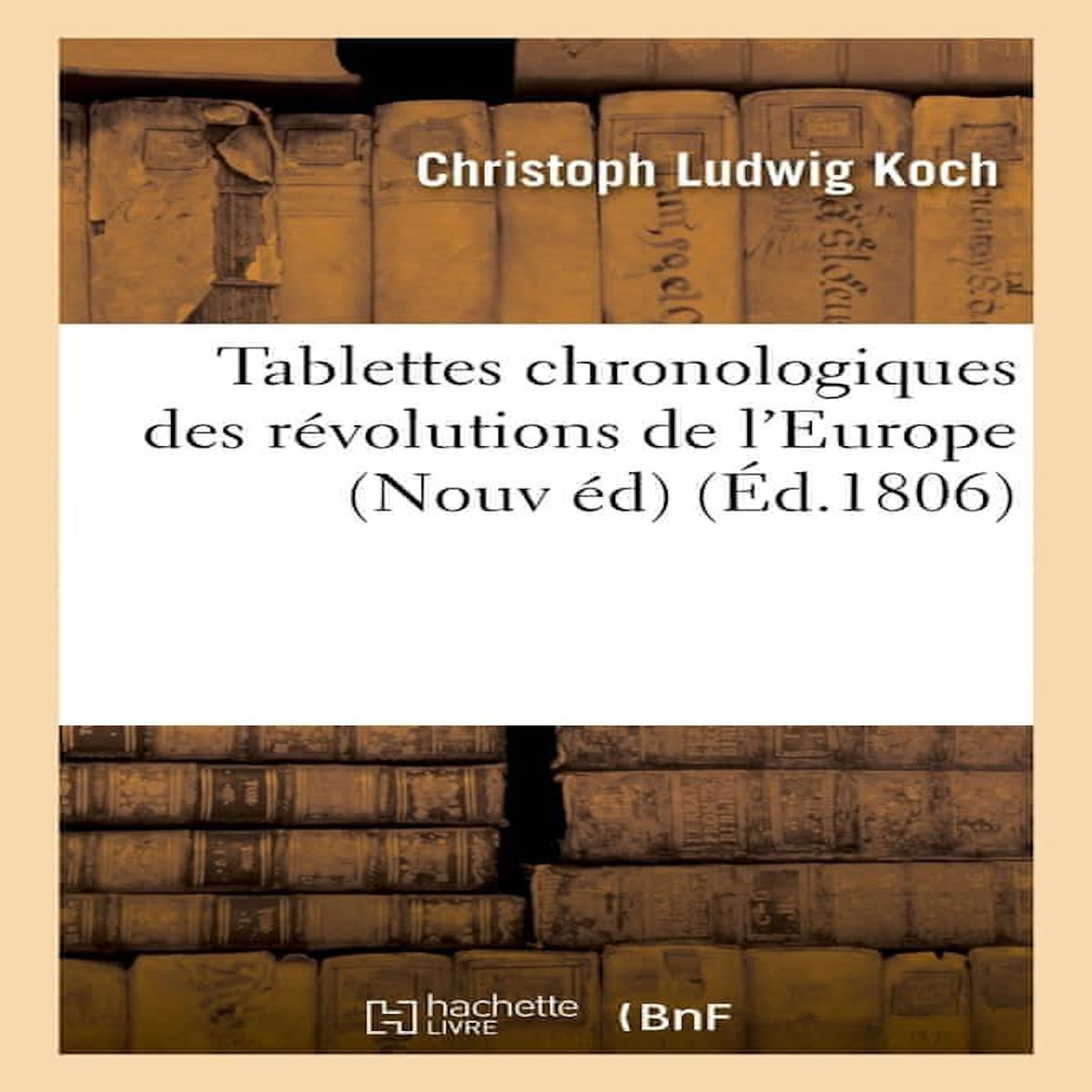 TABLETTES CHRONOLOGIQUES DES RÉVOLUTIONS DE L'EUROPE NOUV ÉD, -