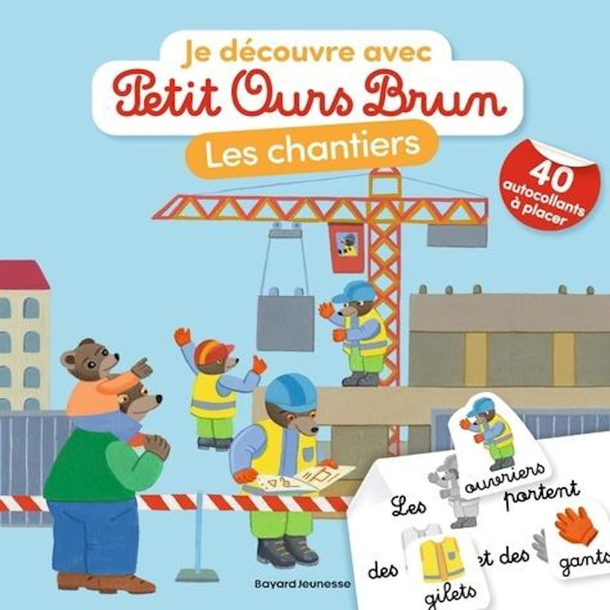 JE DECOUVRE LES CHANTIERS AVEC PETIT OURS BRUN. AVEC 40 AUTOCOLLANTS, Aubinais Marie