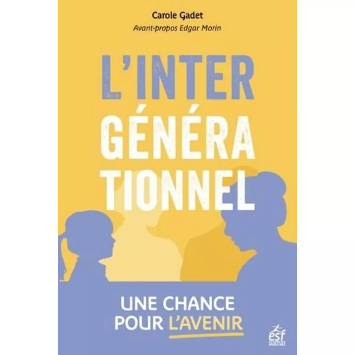  L'INTERGENERATIONNEL, UNE CHANCE POUR L'AVENIR !, Gadet Carole