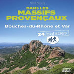 DANS LES MASSIFS PROVENCAUX. VAR ET BOUCHES-DU-RHONE - 24 BALADES, Mérienne Patrick