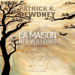 LE CYCLE DE SYFFE TOME 4 : LA MAISON DES VEILLEURS, Dewdney Patrick K.