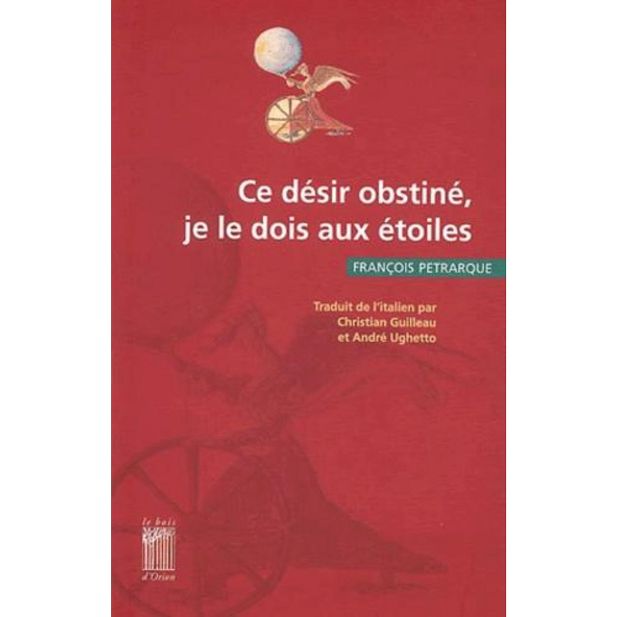 CE DESIR OBSTINE, JE LE DOIS AUX ETOILES, Pétrarque