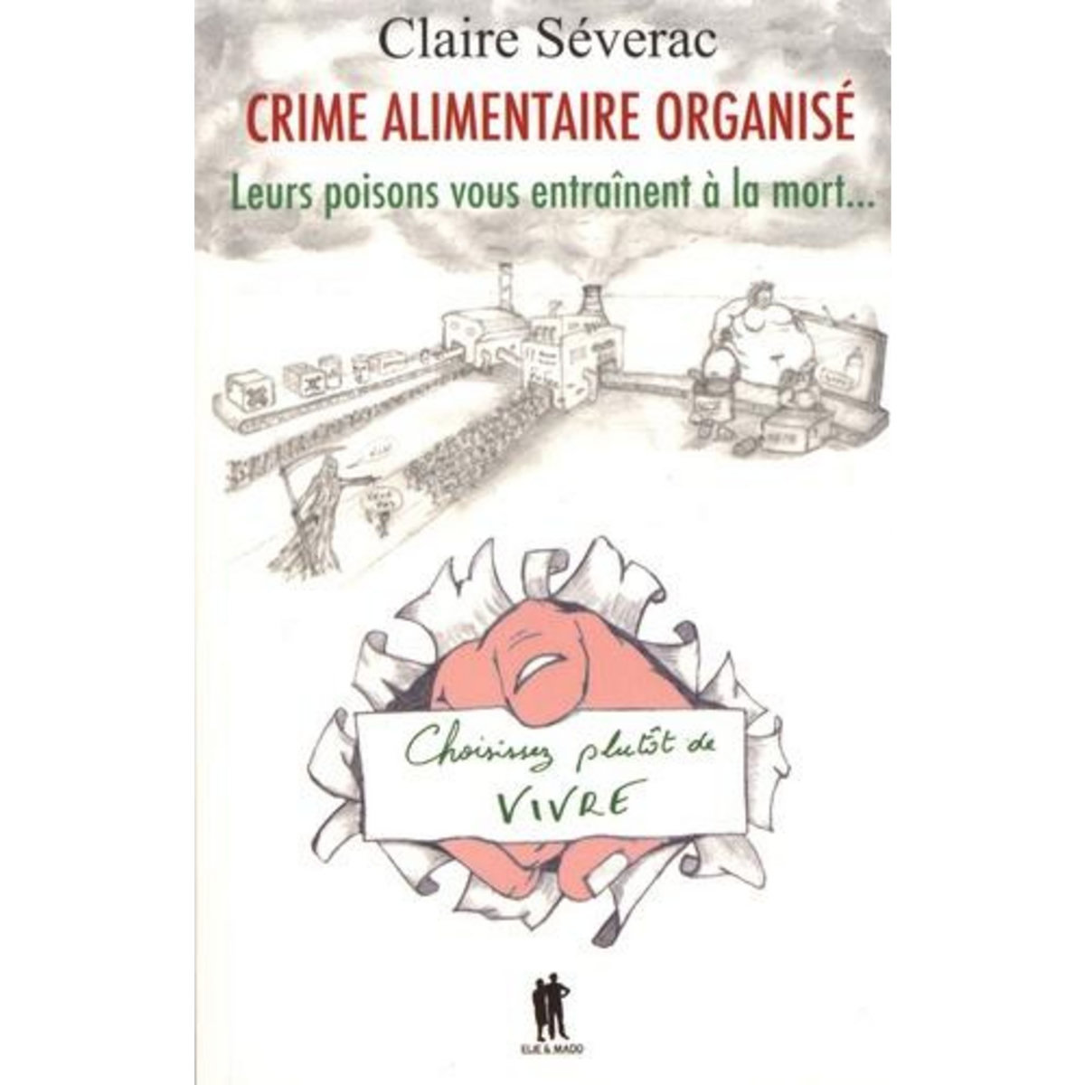 CRIME ALIMENTAIRE ORGANISE. LEUR POISON VOUS ENTRAINE A LA MORT..., Séverac Claire