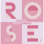 ROSE. HISTOIRE D'UNE COULEUR, Pastoureau Michel