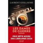 LES DAMES DE GUERRE TOME 1 : SAIGON, Guillaume Laurent