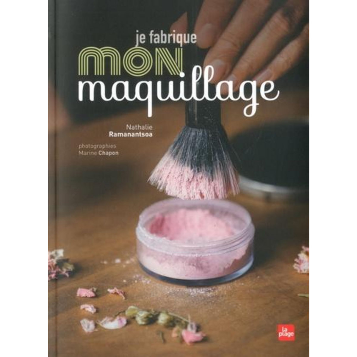 JE FABRIQUE MON MAQUILLAGE, Ramanantsoa Nathalie