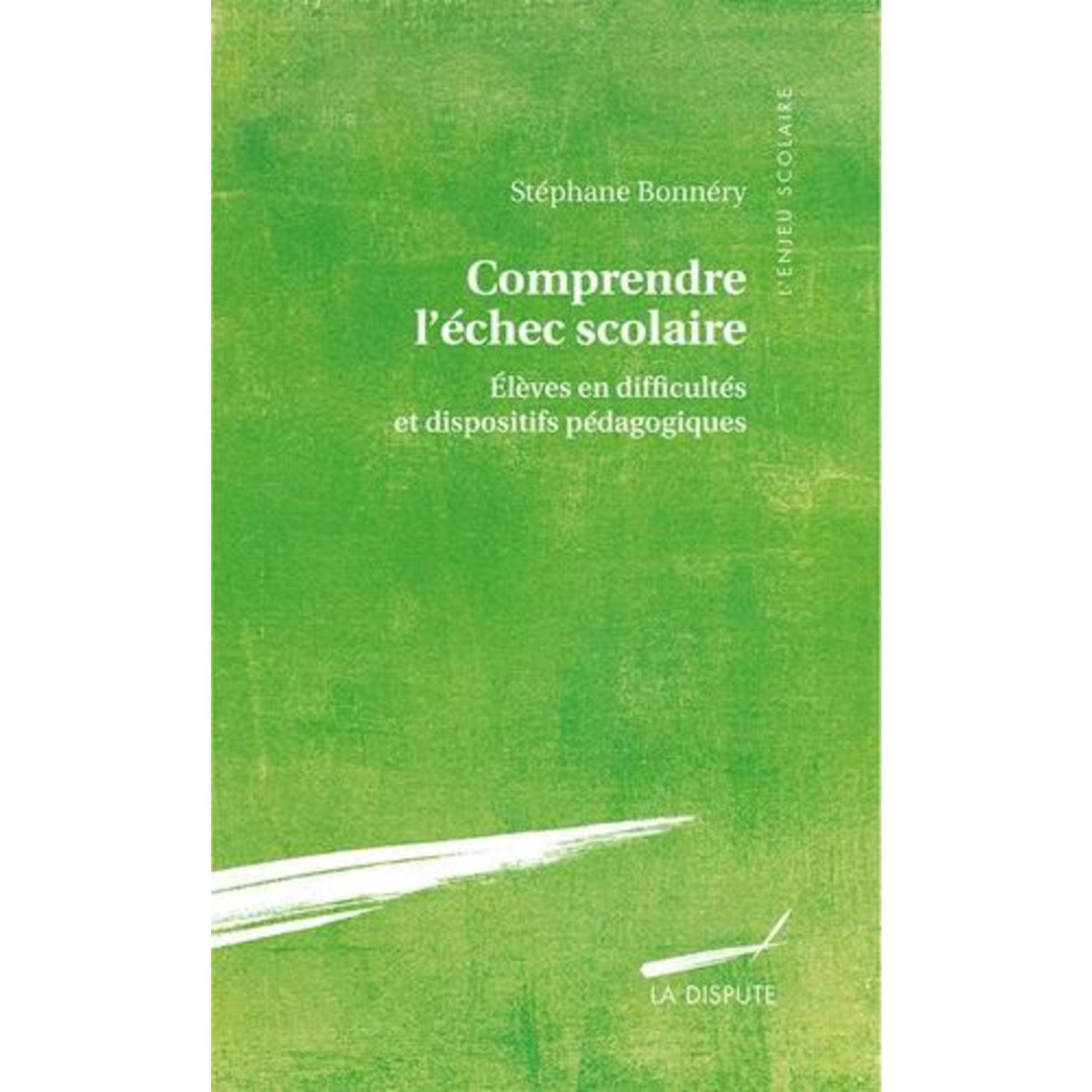 COMPRENDRE L'ECHEC SCOLAIRE. ELEVES EN DIFFICULTES ET DISPOSITIFS PEDAGOGIQUES, Bonnéry Stéphane