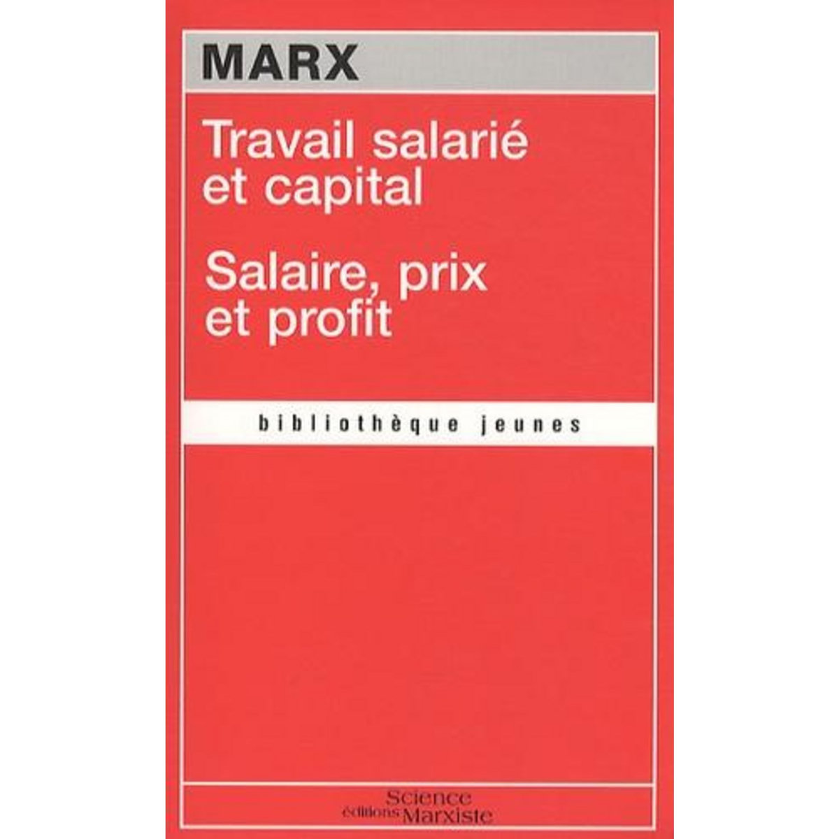TRAVAIL SALARIE ET CAPITAL. SUIVI DE SALAIRE, PRIX ET PROFIT, Marx Karl