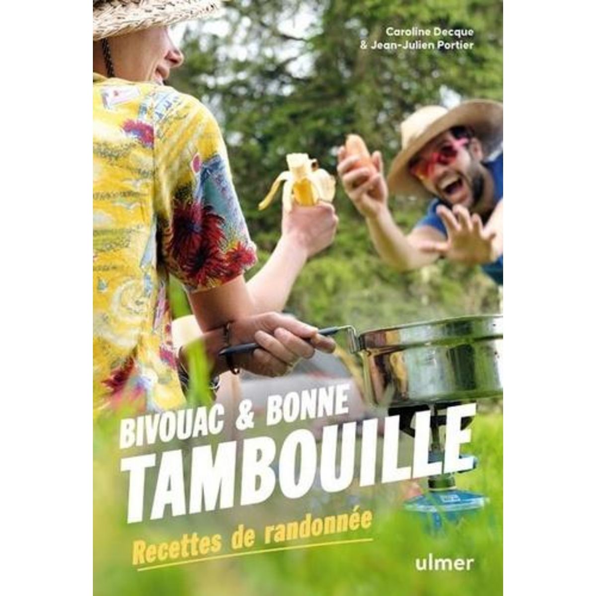 BIVOUAC ET BONNE TAMBOUILLE. RECETTES DE RANDONNEE, Decque Caroline