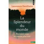 LA SPLENDEUR DU MONDE. POURQUOI NOUS NE SAVONS PLUS VOIR, Devillairs Laurence