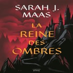 THE THRONE OF GLASS TOME 4 : LA REINE DES OMBRES, Maas Sarah J.