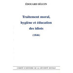 TRAITEMENT MORAL, HYGIENE ET EDUCATION DES IDIOTS, Séguin Edouard