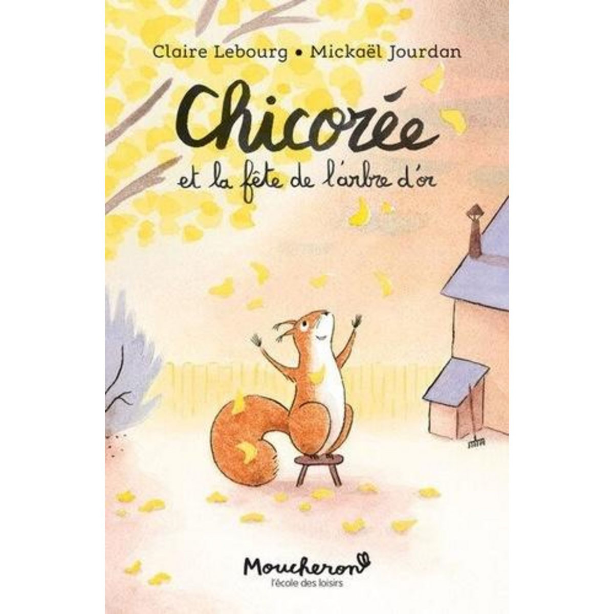 CHICOREE : CHICOREE ET LA FETE DE L'ARBRE D'OR, Lebourg Claire