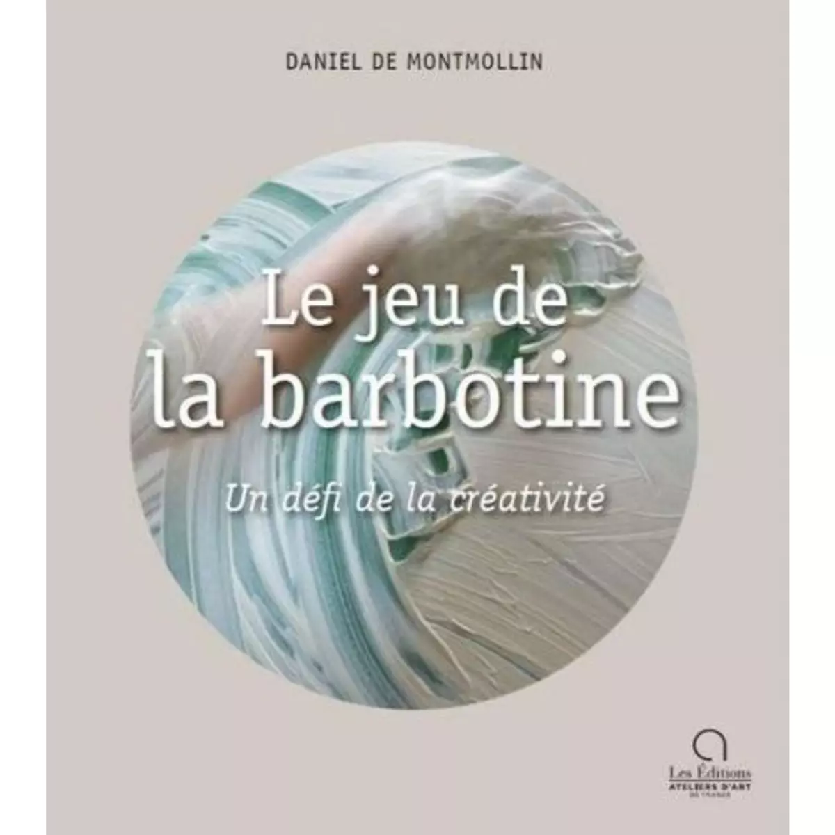  LE JEU DE LA BARBOTINE. UN DEFI DE LA CREATIVITE, Montmollin Daniel de
